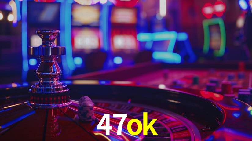 47ok